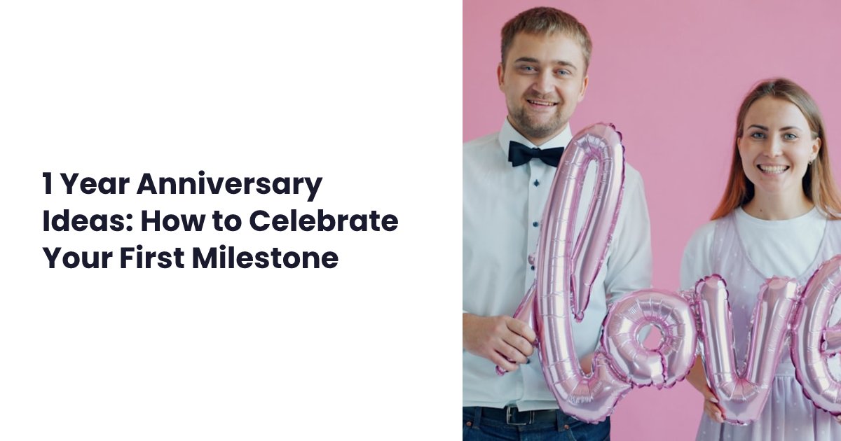 1 Year Anniversary Ideas: How to Celebrate Your First Milestone