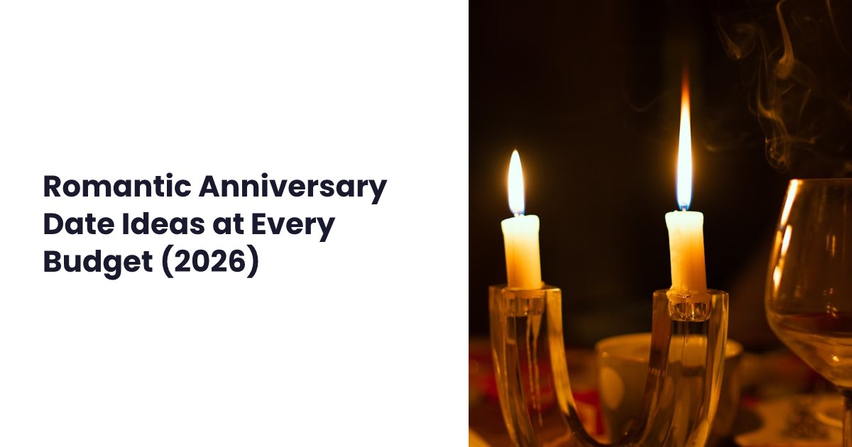 Romantic Anniversary Date Ideas at Every Budget (2026)
