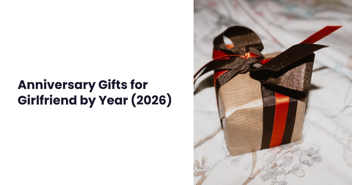 Anniversary Gifts for Girlfriend by Year (2026)