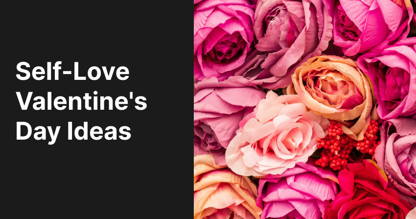 Self-Love Valentine's Day Ideas: Treat Yourself Right